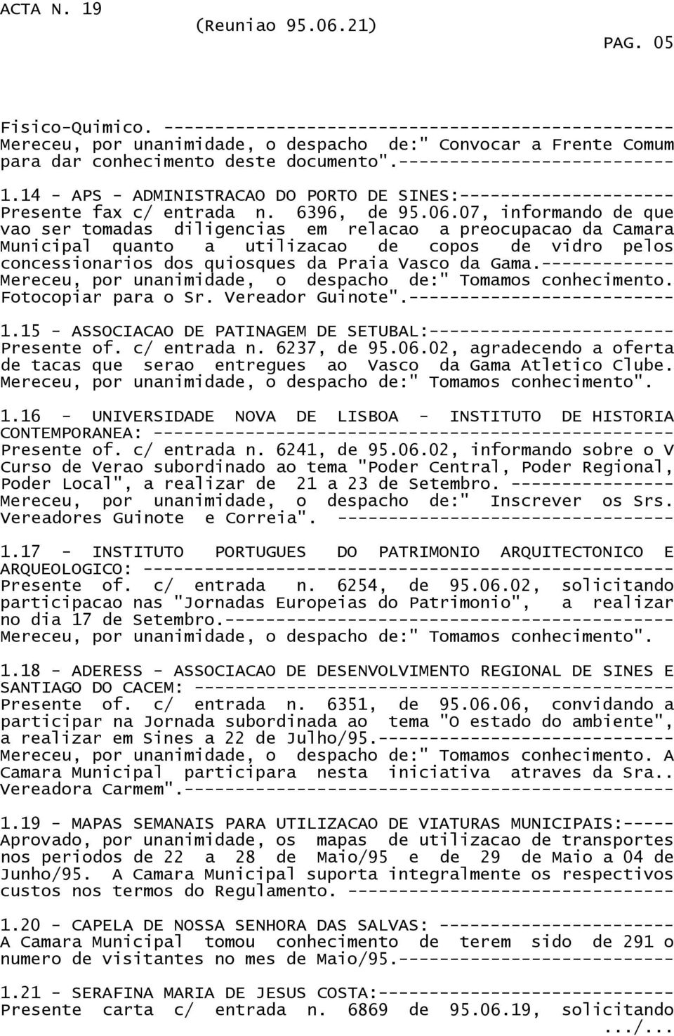 07, informando de que vao ser tomadas diligencias em relacao a preocupacao da Camara Municipal quanto a utilizacao de copos de vidro pelos concessionarios dos quiosques da Praia Vasco da Gama.