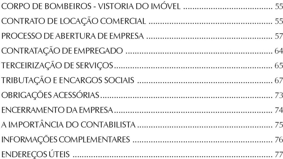 .. 64 TERCEIRIZAÇÃO DE SERVIÇOS... 65 TRIBUTAÇÃO E ENCARGOS SOCIAIS.