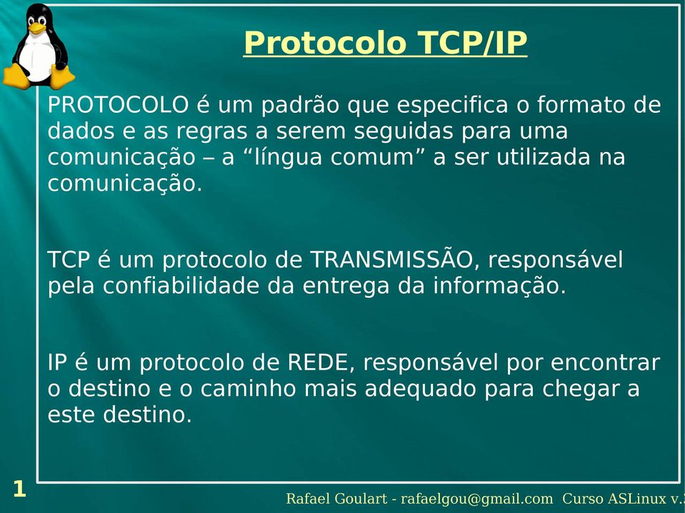 TCP é um protocolo de TRANSMISSÃO, responsável pela confiabilidade da entrega da informação.