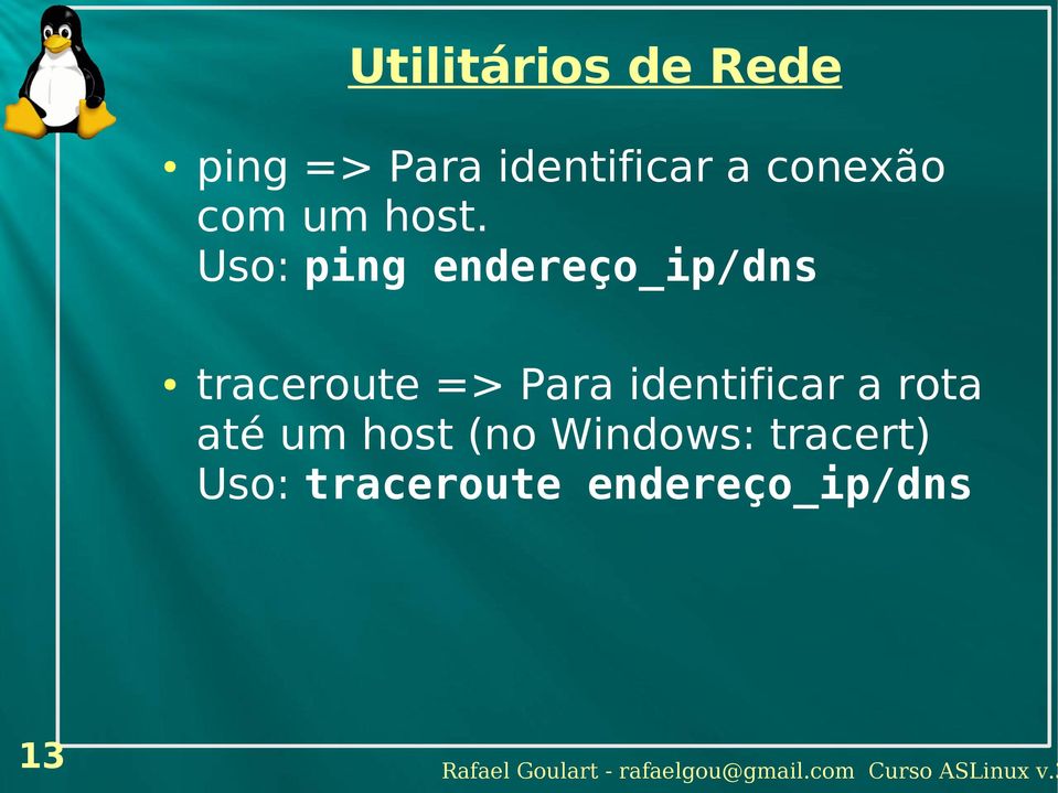 Uso: ping endereço_ip/dns traceroute => Para