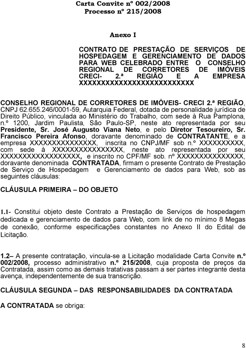 246/0001-59, Autarquia Federal, dotada de personalidade jurídica de Direito Público, vinculada ao Ministério do Trabalho, com sede à Rua Pamplona, n.