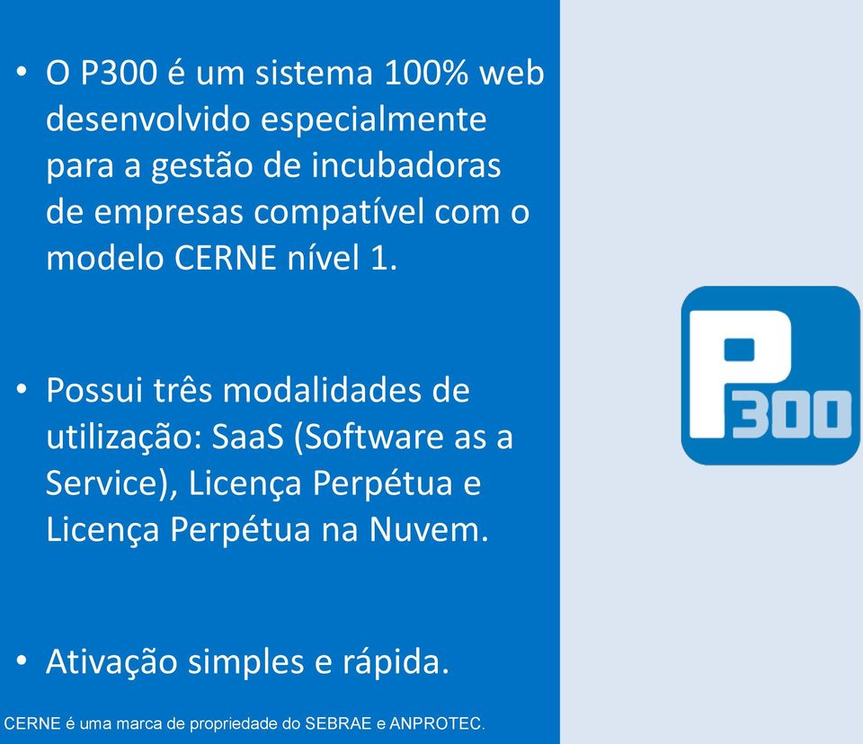 Possui três modalidades de utilização: SaaS (Software as a Service), Licença