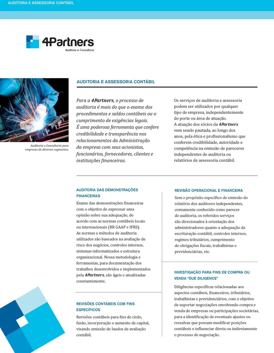 É uma poderosa ferramenta que confere credibilidade e transparência nos relacionamentos da Administração da empresa com seus acionistas, funcionários, fornecedores, clientes e instituições inanceiras.