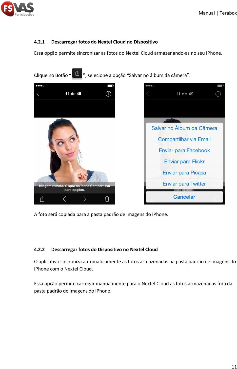 2 Descarregar fotos do Dispositivo no Nextel Cloud O aplicativo sincroniza automaticamente as fotos armazenadas na pasta padrão de imagens do