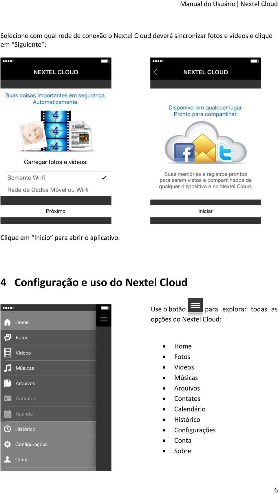 4 Configuração e uso do Nextel Cloud Use o botão para explorar todas as opções do Nextel