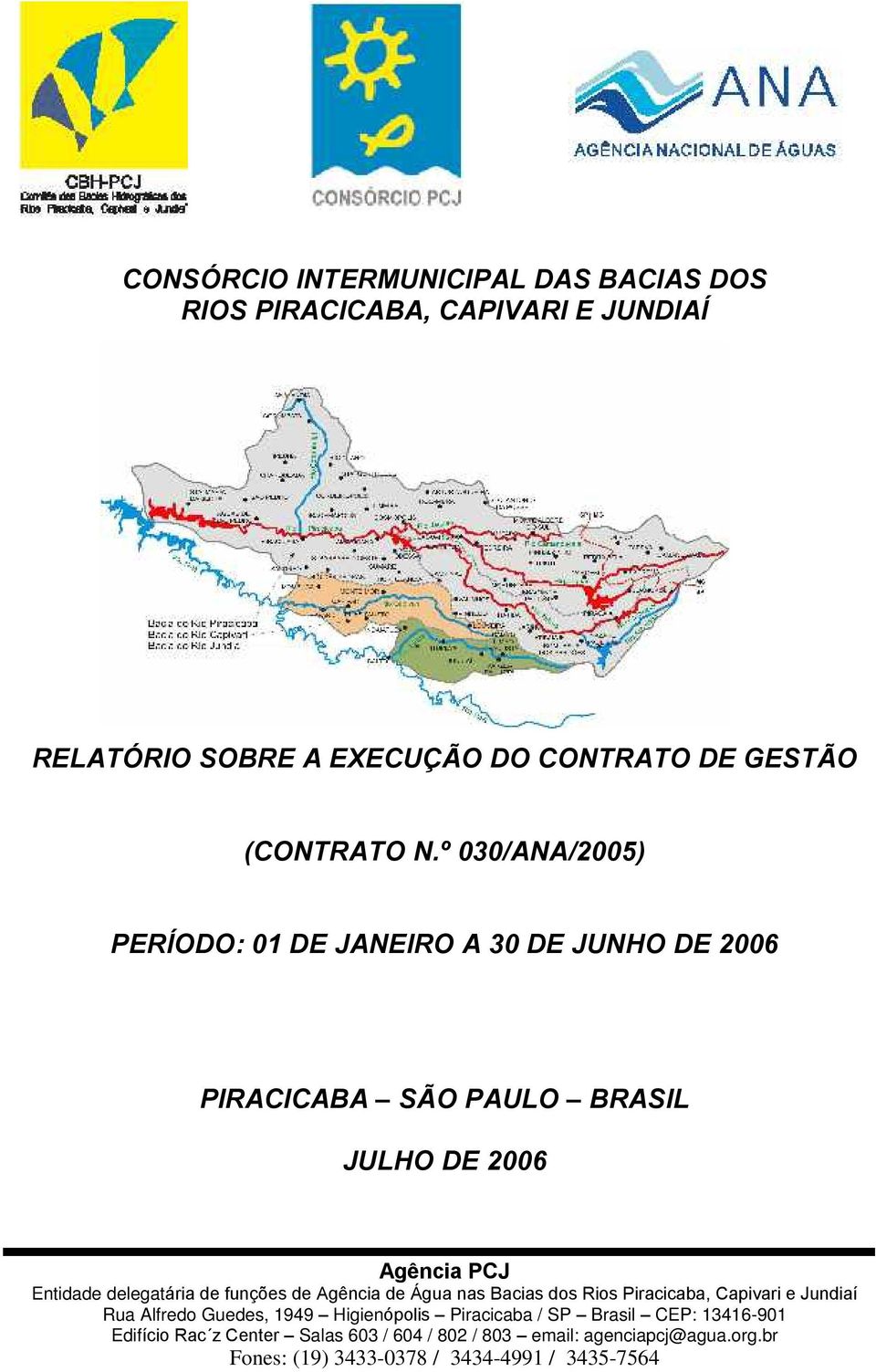 de Agência de Água nas Bacias dos Rios Piracicaba, Capivari e Jundiaí Rua Alfredo Guedes, 1949 Higienópolis Piracicaba / SP Brasil CEP: