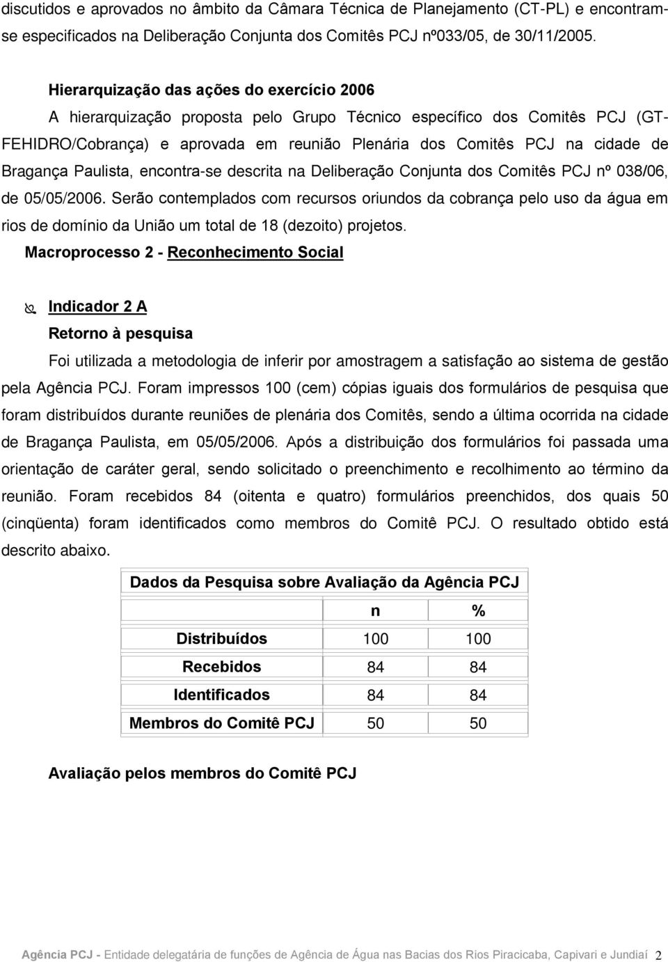 Bragança Paulista, encontra-se descrita na Deliberação Conjunta dos Comitês PCJ nº 038/06, de 05/05/.