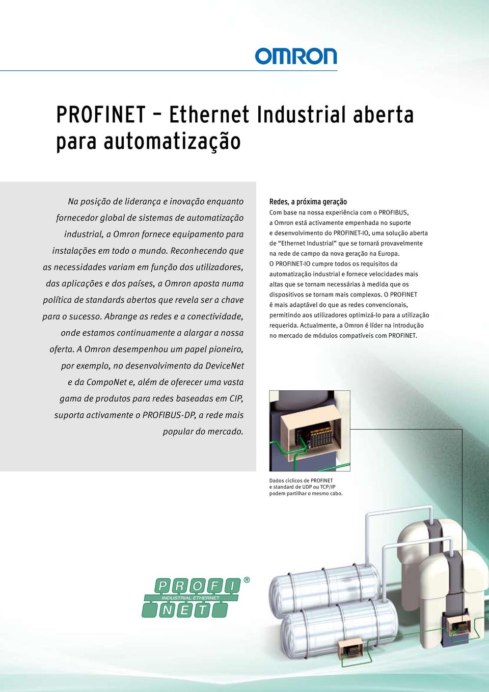 Reconhecendo que as necessidades variam em função dos utilizadores, das aplicações e dos países, a Omron aposta numa política de standards abertos que revela ser a chave para o sucesso.