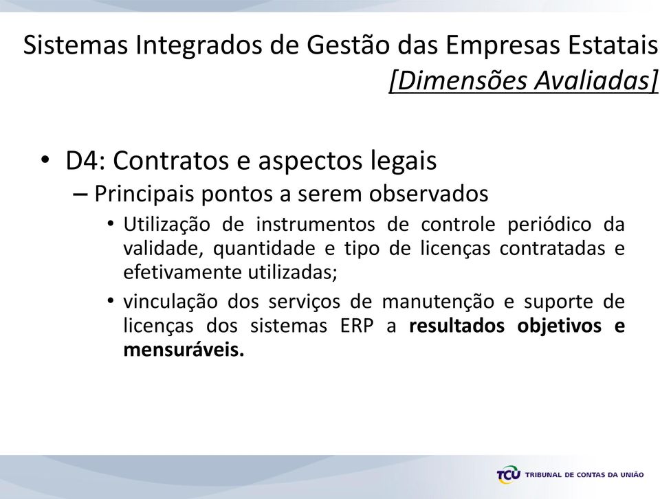 e tipo de licenças contratadas e efetivamente utilizadas; vinculação dos serviços