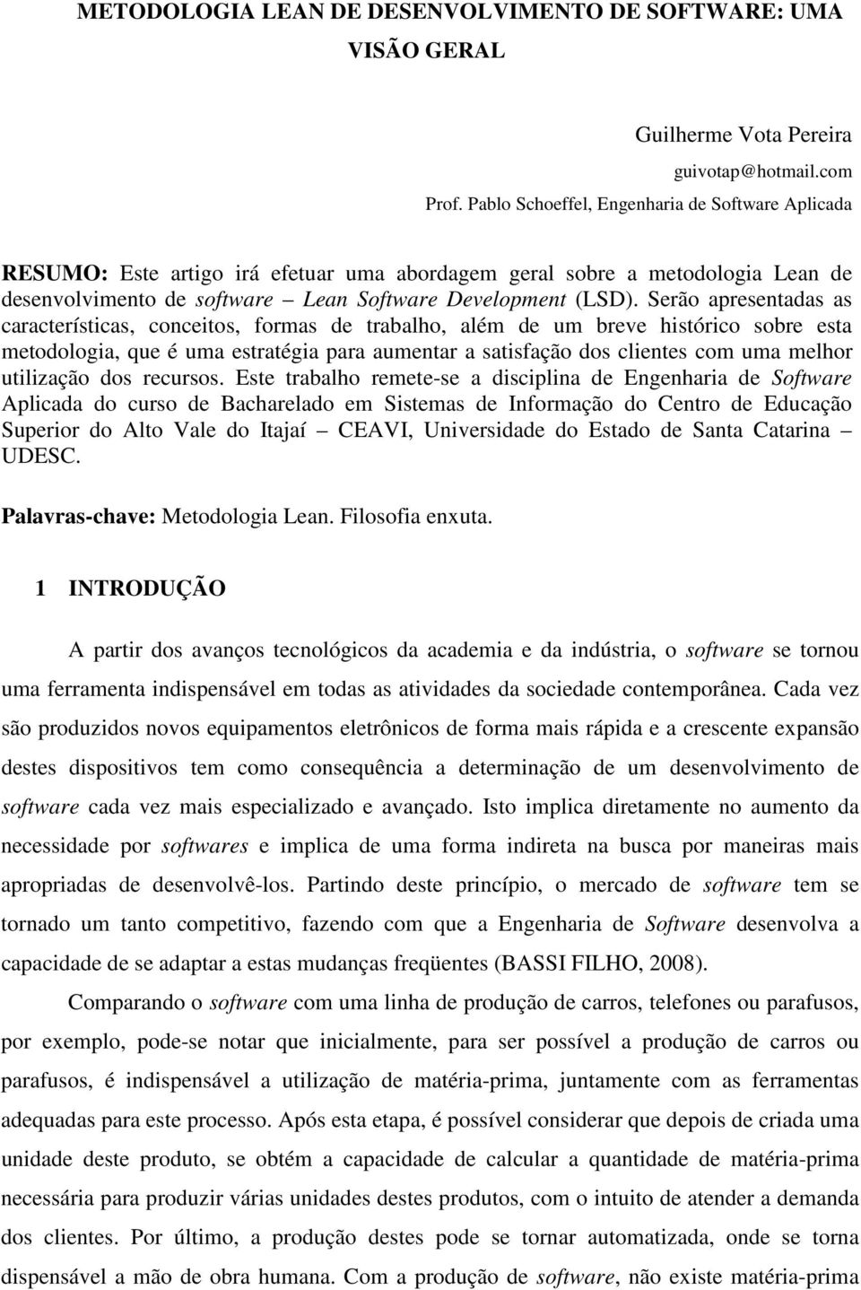 Serão apresentadas as características, conceitos, formas de trabalho, além de um breve histórico sobre esta metodologia, que é uma estratégia para aumentar a satisfação dos clientes com uma melhor