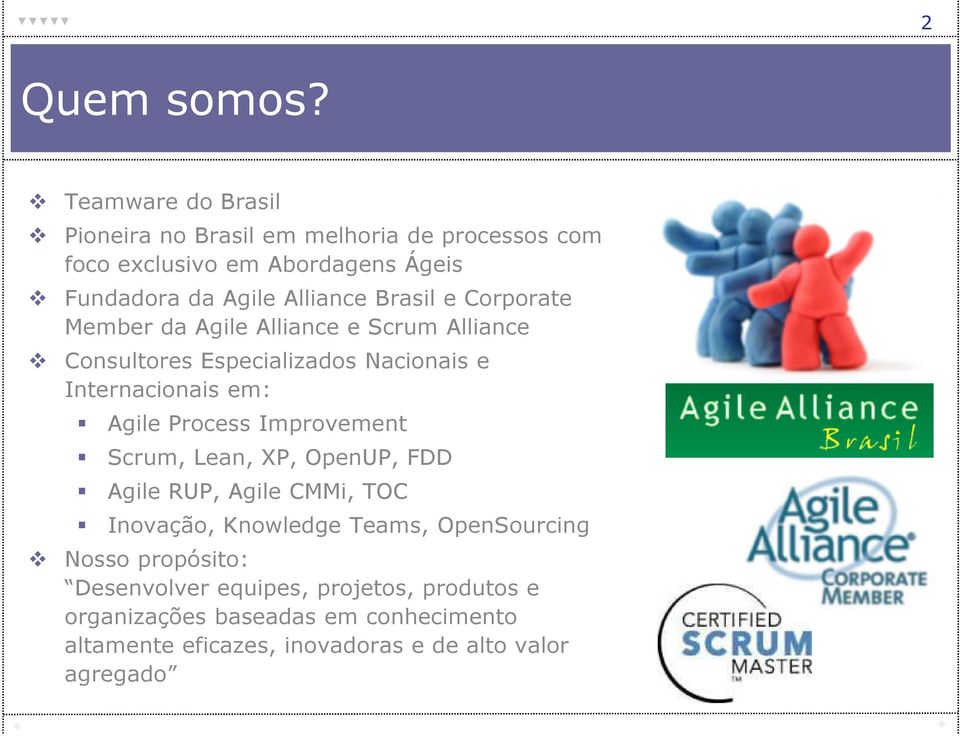 Brasil e Corporate Member da Agile Alliance e Scrum Alliance Consultores Especializados Nacionais e Internacionais em: Agile Process