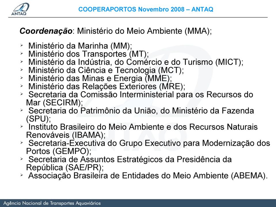 (SECIRM); Secretaria d Patrimôni da Uniã, d Ministéri da Fazenda (SPU); Institut Brasileir d Mei Ambiente e ds Recurss Naturais Renváveis (IBAMA); Secretaria-Executiva