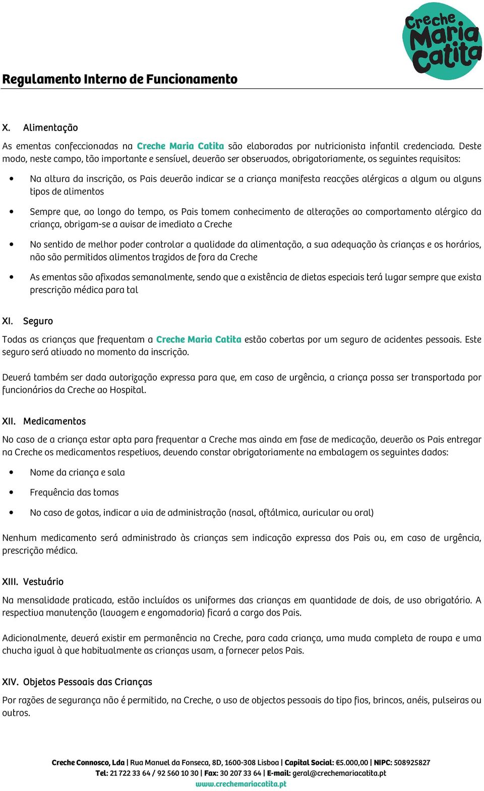 algum u alguns tips de aliments Sempre que, a lng d temp, s Pais tmem cnheciment de alterações a cmprtament alérgic da criança, brigam-se a avisar de imediat a Creche N sentid de melhr pder cntrlar a