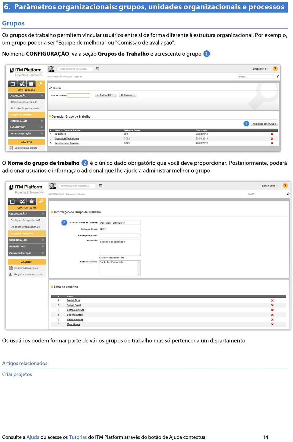 No menu CONFIGURAÇÃO, vá à seção Grupos de Trabalho e acrescente o grupo ❶: O Nome do grupo de trabalho ❷ é o único dado obrigatório que você deve proporcionar.