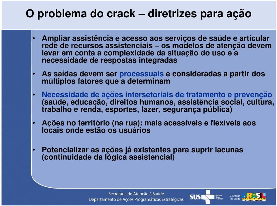 Necessidade de ações intersetoriais de tratamento e prevenção (saúde, educação, direitos humanos, assistência social, cultura, trabalho e renda, esportes, lazer, segurança