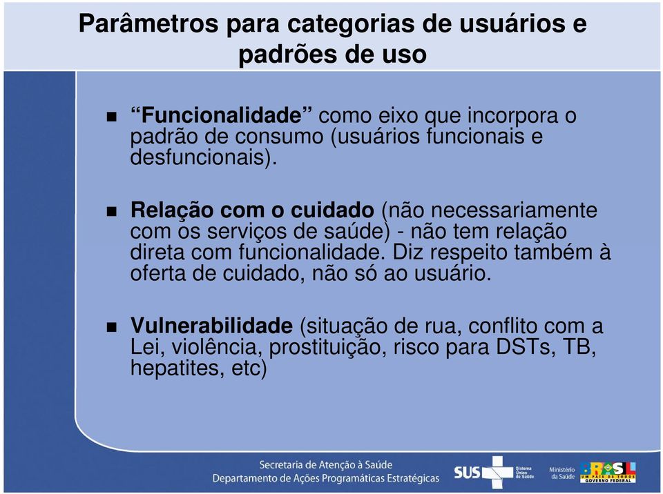 Relação com o cuidado (não necessariamente com os serviços de saúde) - não tem relação direta com