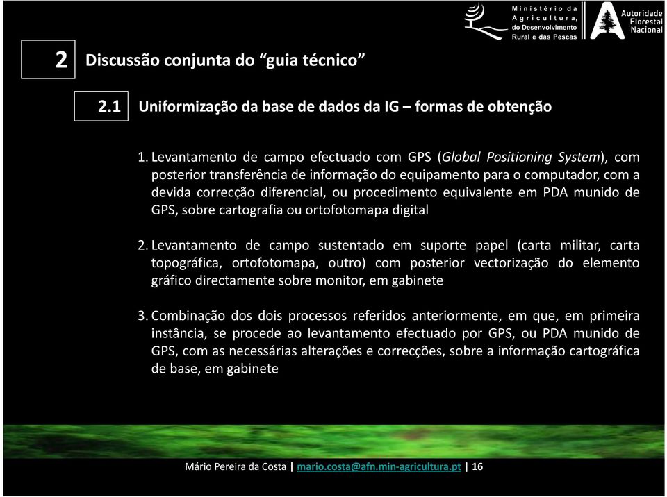 equivalente em PDA munido de GPS, sobre cartografia ou ortofotomapa digital 2.