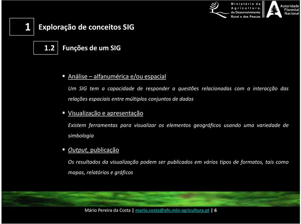 das relações espaciais entre múltiplos conjuntos de dados Visualização e apresentação Existem ferramentas para visualizar os elementos