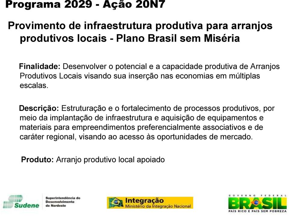 Descrição: Estruturação e o fortalecimento de processos produtivos, por meio da implantação de infraestrutura e aquisição de equipamentos e