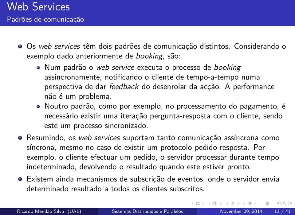 feedback do desenrolar da acção. A performance não é um problema.