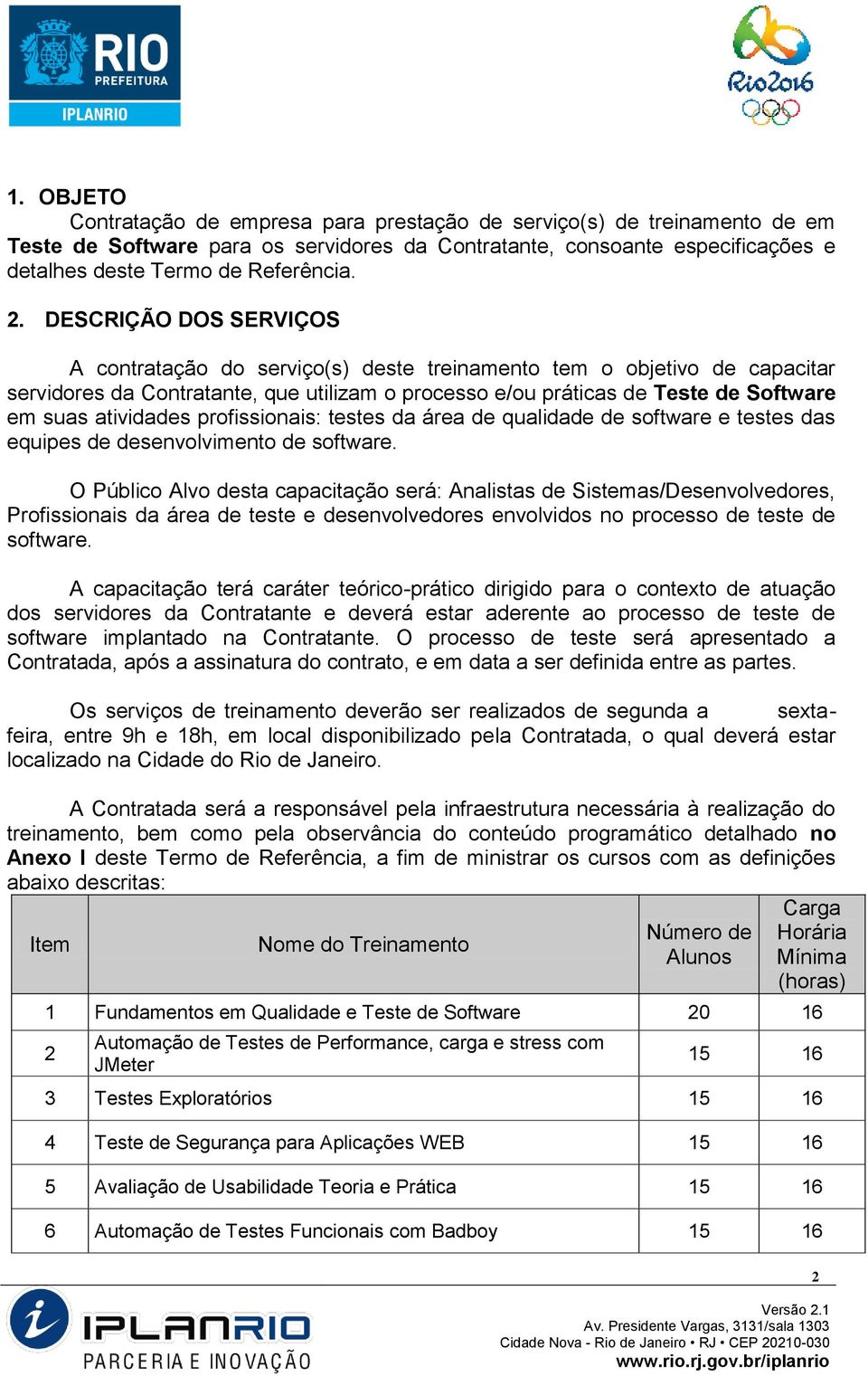 atividades profissionais: testes da área de qualidade de software e testes das equipes de desenvolvimento de software.