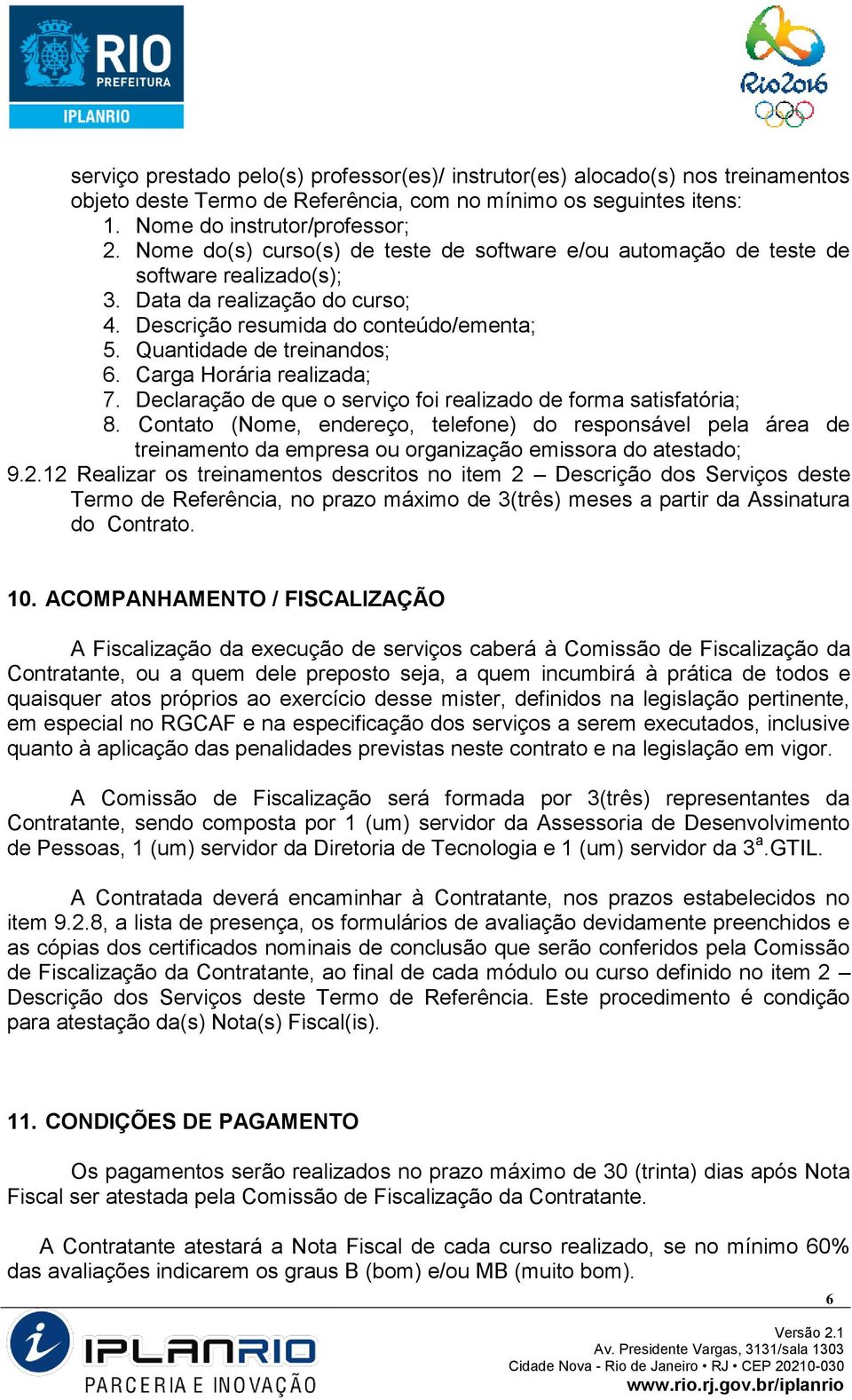 Carga Horária realizada; 7. Declaração de que o serviço foi realizado de forma satisfatória; 8.