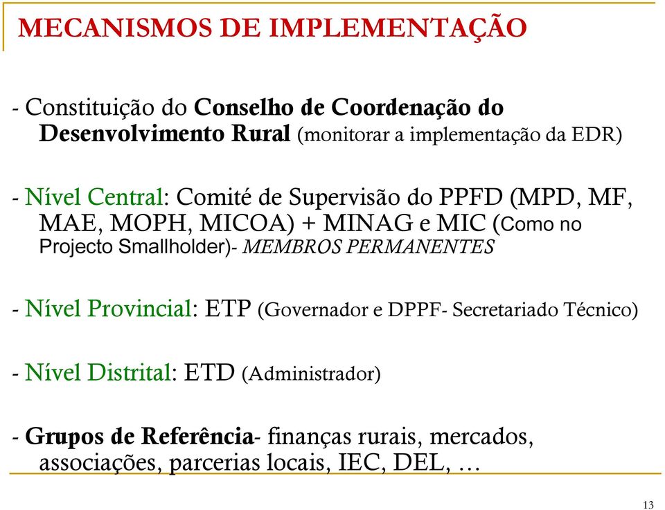 no Projecto Smallholder)- MEMBROS PERMANENTES - Nível Provincial: ETP (Governador e DPPF- Secretariado Técnico) -