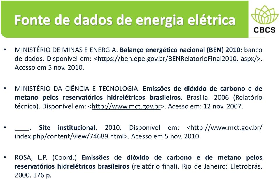 2006 (Relatório técnico). Disponível em: <http://www.mct.gov.br>. Acesso em: 12 nov. 2007.. Site institucional. 2010. Disponível em: <http://www.mct.gov.br/ index.