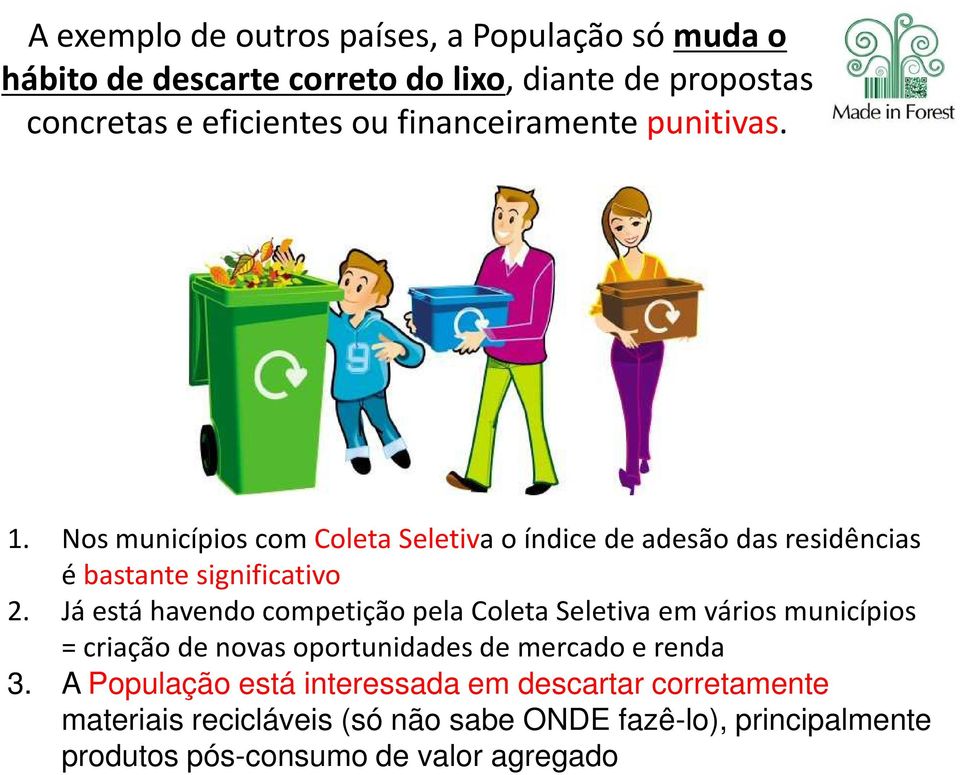 Já está havendo competição pela Coleta Seletiva em vários municípios = criação de novas oportunidades de mercado e renda 3.