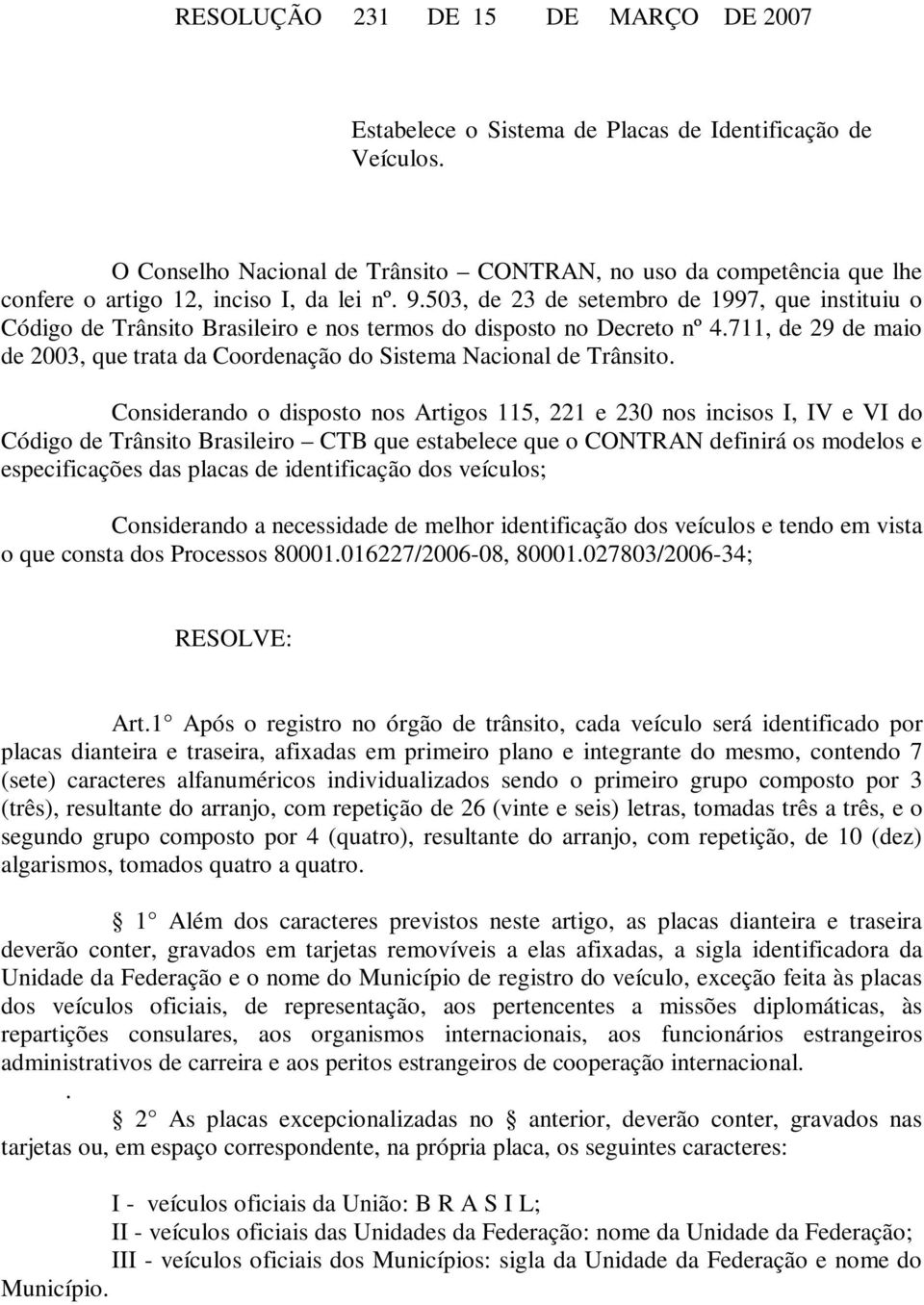 503, de 23 de setembro de 1997, que instituiu o Código de Trânsito Brasileiro e nos termos do disposto no Decreto nº 4.