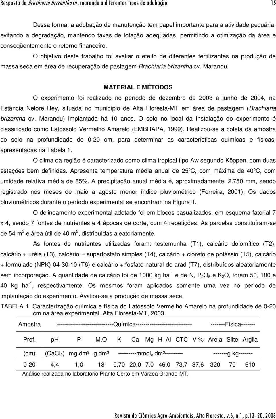 a otimização da área e conseqüentemente o retorno financeiro.