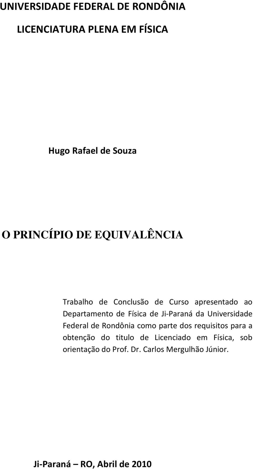 Ji-Paraná da Universidade Federal de Rondônia como parte dos requisitos para a obtenção do
