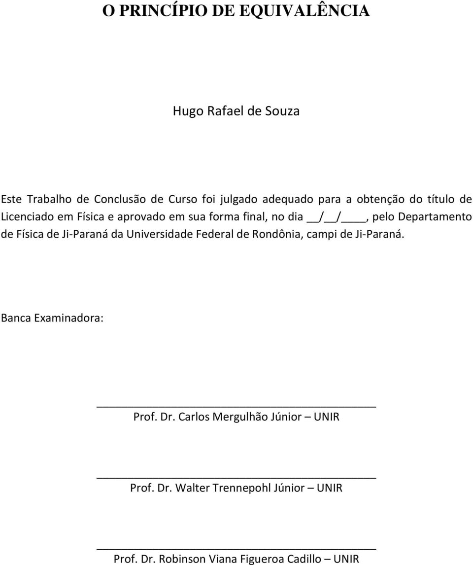 Física de Ji-Paraná da Universidade Federal de Rondônia, campi de Ji-Paraná. Banca Examinadora: Prof. Dr.