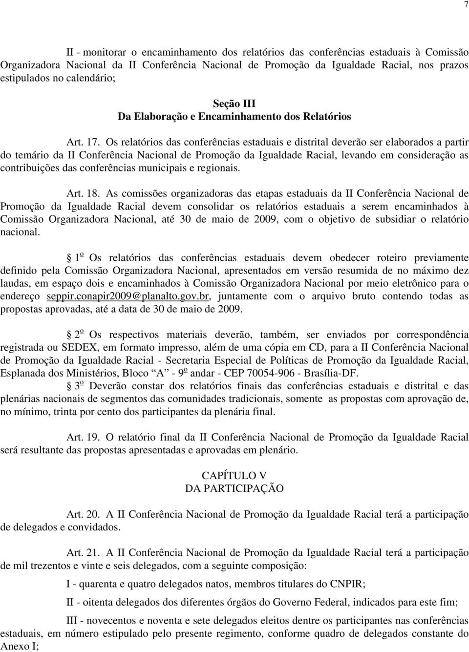 Os relatórios das conferências estaduais e distrital deverão ser elaborados a partir do temário da II Conferência Nacional de Promoção da Igualdade Racial, levando em consideração as contribuições