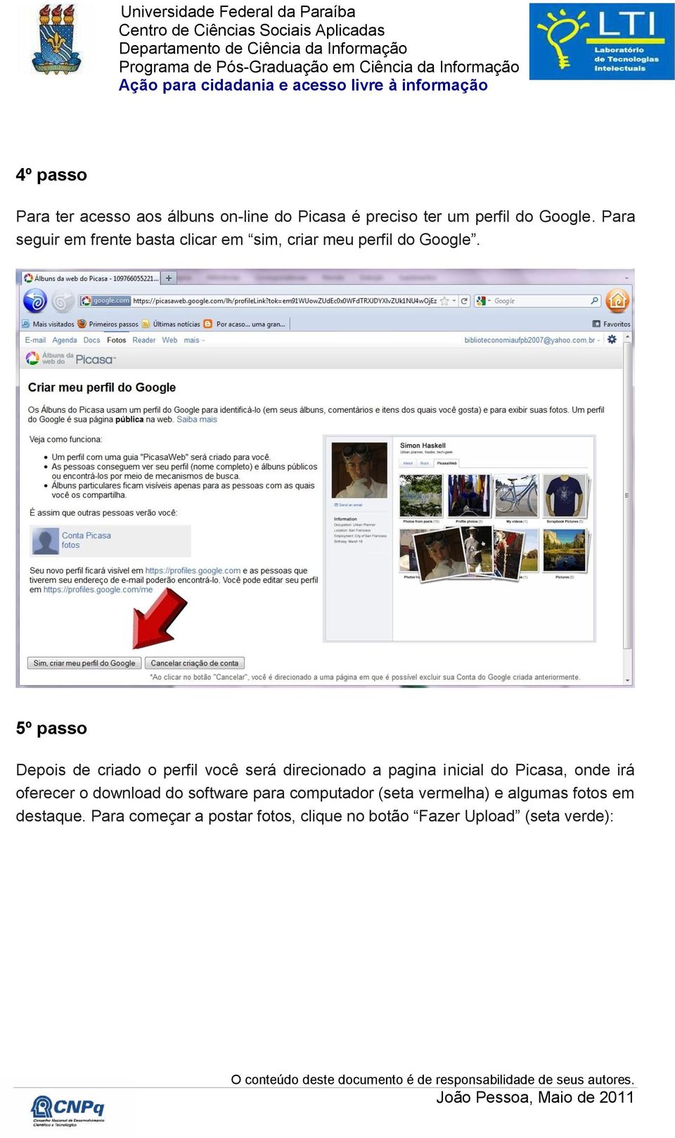 5º passo Depois de criado o perfil você será direcionado a pagina inicial do Picasa, onde irá oferecer o