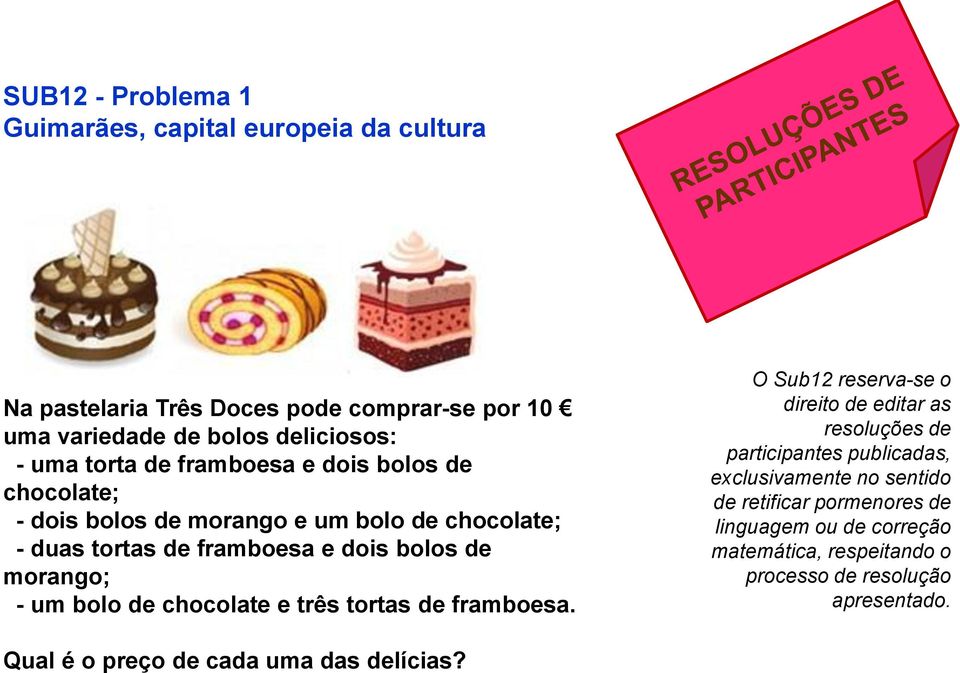 bolo de chocolate e três tortas de framboesa.