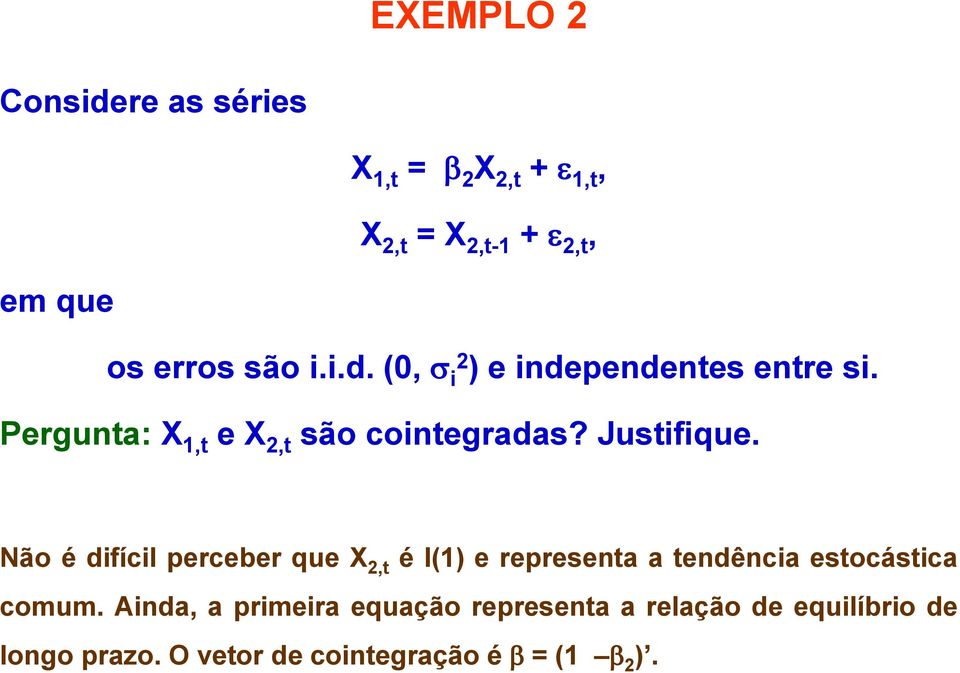 Não é difícil perceber que X 2, é I(1) e represena a endência esocásica comum.