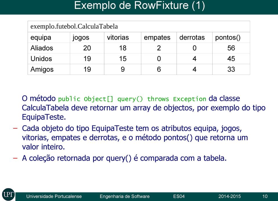 Object[] query() throws Exception da classe CalculaTabela deve retornar um array de objectos, por exemplo do tipo EquipaTeste.