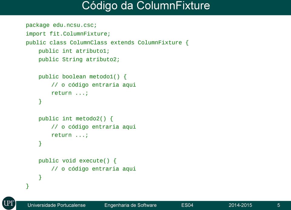 atributo2; public boolean metodo1() { // o código entraria aqui return.