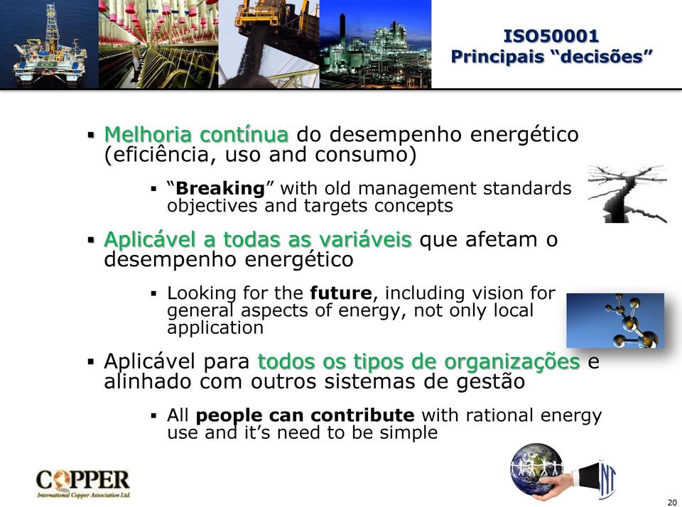 for the future, including vision for general aspects of energy, not only local application Aplicável para todos os tipos de