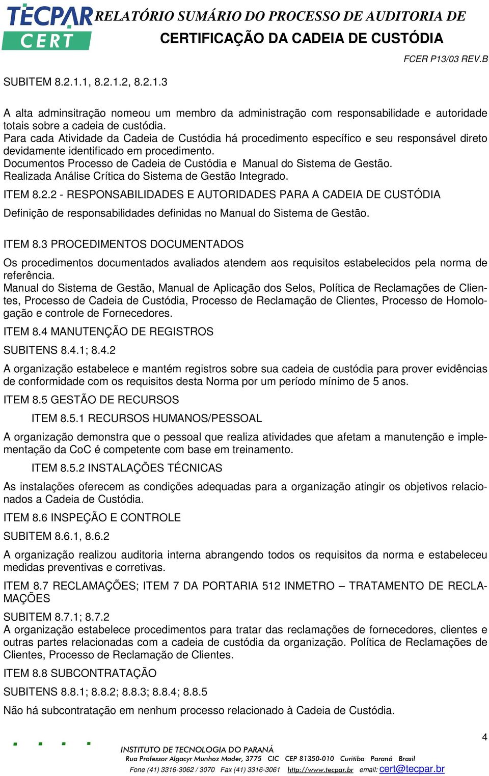 Documentos Processo de Cadeia de Custódia e Manual do Sistema de Gestão. Realizada Análise Crítica do Sistema de Gestão Integrado. ITEM 8.2.