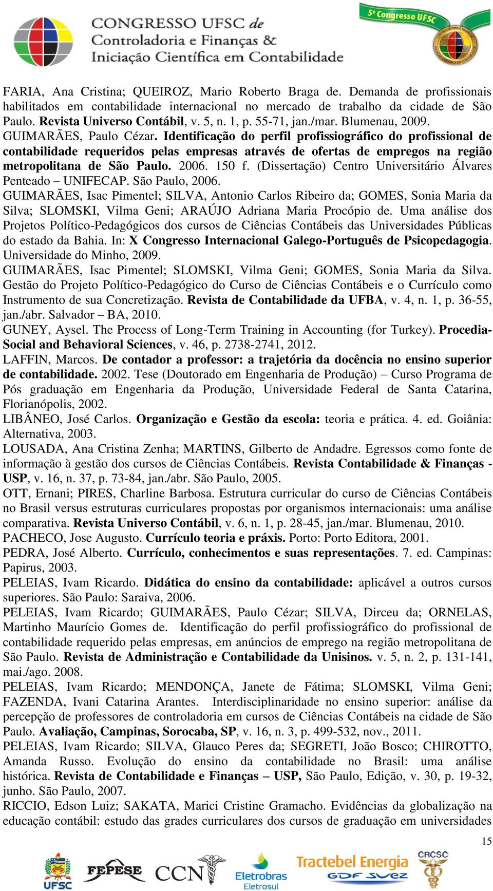 Identificação do perfil profissiográfico do profissional de contabilidade requeridos pelas empresas através de ofertas de empregos na região metropolitana de São Paulo. 2006. 150 f.