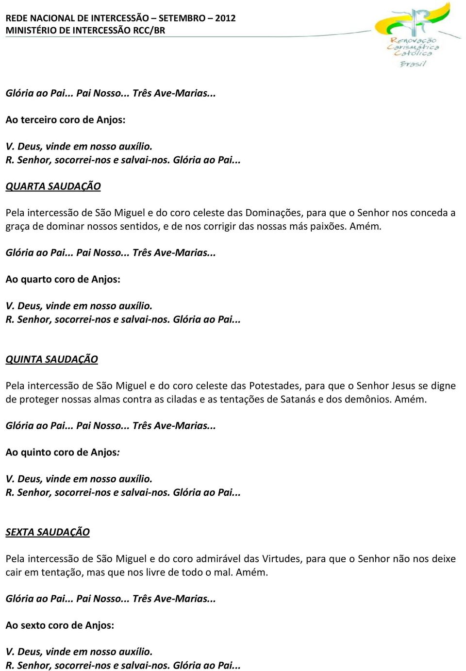 Ao quarto coro de Anjos: QUINTA SAUDAÇÃO Pela intercessão de São Miguel e do coro celeste das Potestades, para que o Senhor Jesus se digne de proteger nossas almas