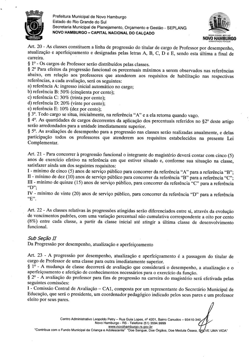 carreira. ~ 1 - Os cargos de Professor serão distribuídos pelas classes.