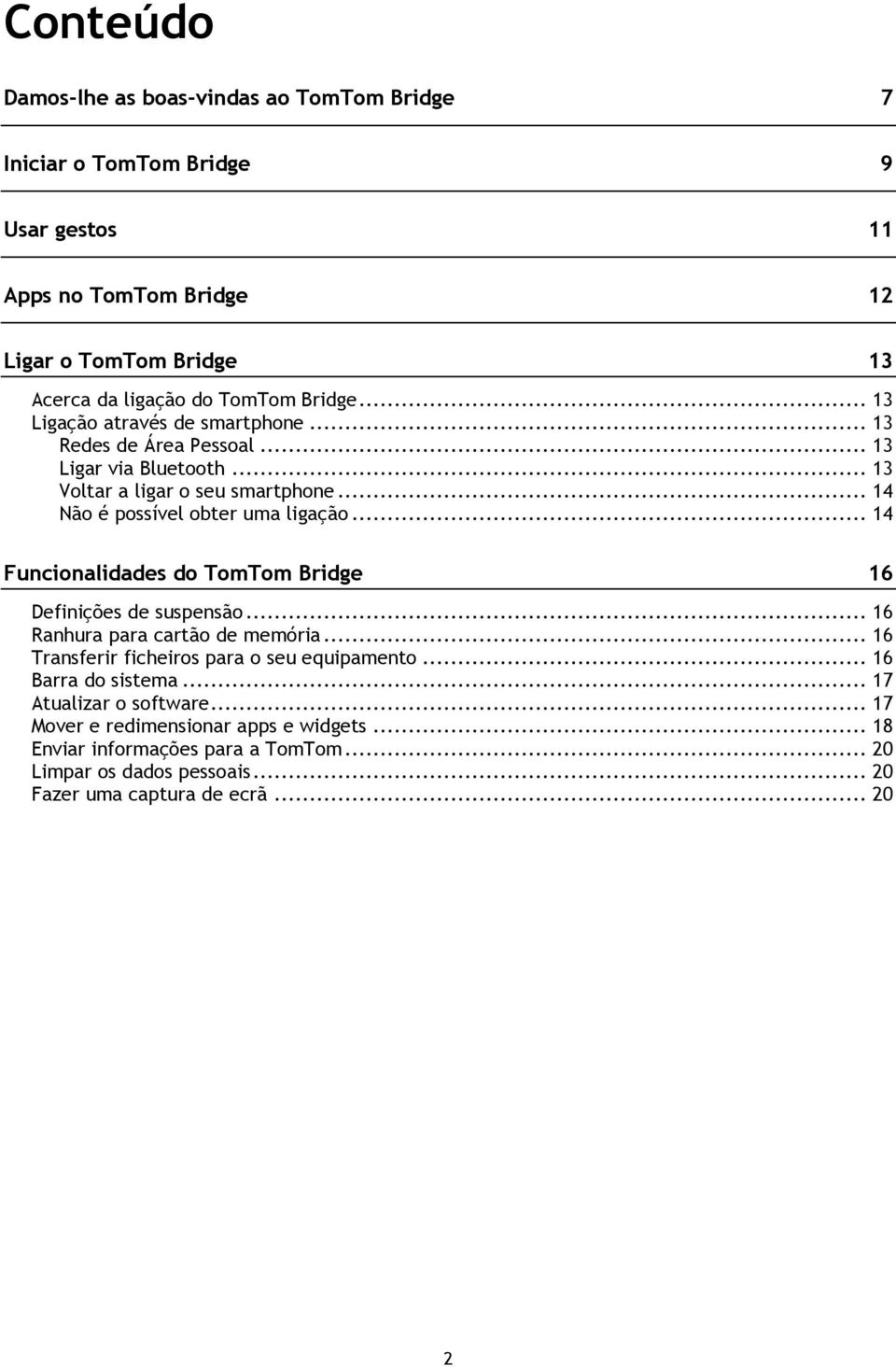 .. 14 Funcionalidades do TomTom Bridge 16 Definições de suspensão... 16 Ranhura para cartão de memória... 16 Transferir ficheiros para o seu equipamento... 16 Barra do sistema.