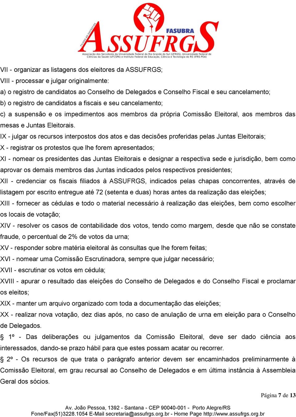 IX - julgar os recursos interpostos dos atos e das decisões proferidas pelas Juntas Eleitorais; X - registrar os protestos que lhe forem apresentados; XI - nomear os presidentes das Juntas Eleitorais