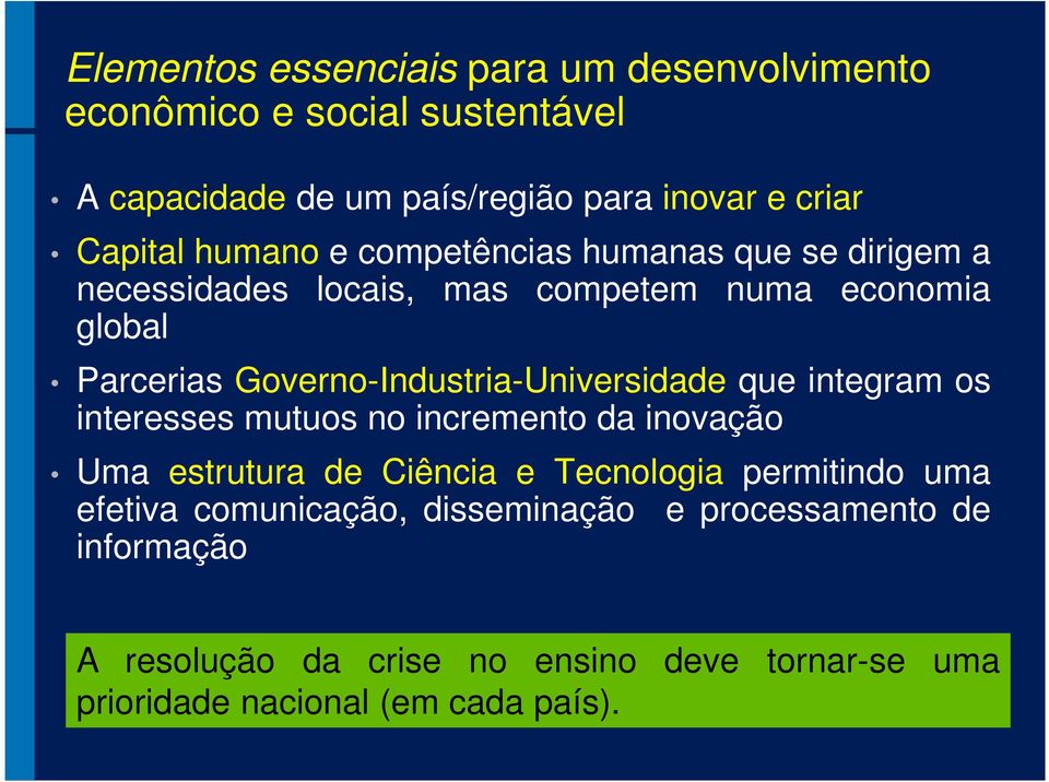 Governo-Industria-Universidade que integram os interesses mutuos no incremento da inovação Uma estrutura de Ciência e Tecnologia
