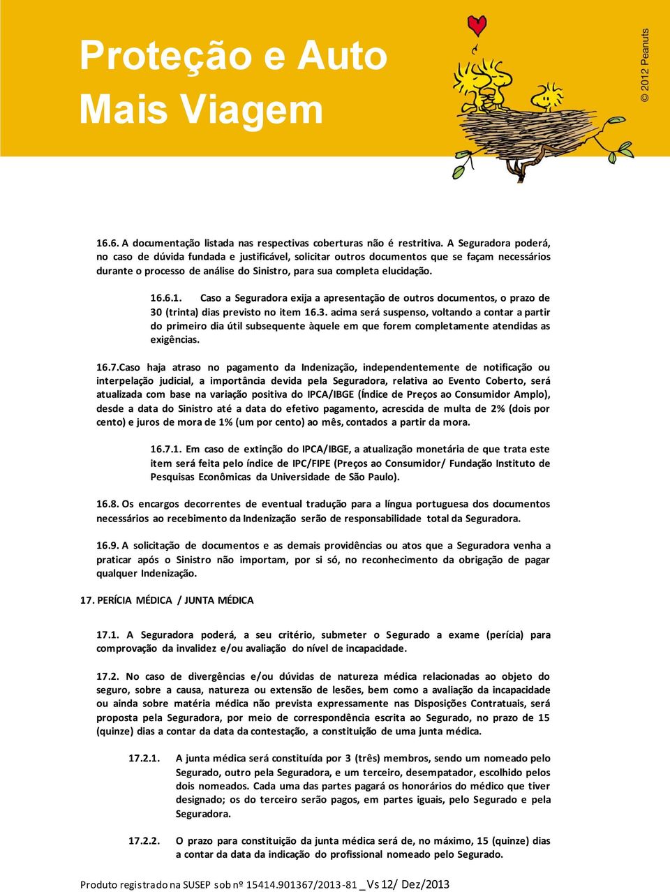 .6.1. Caso a Seguradora exija a apresentação de outros documentos, o prazo de 30