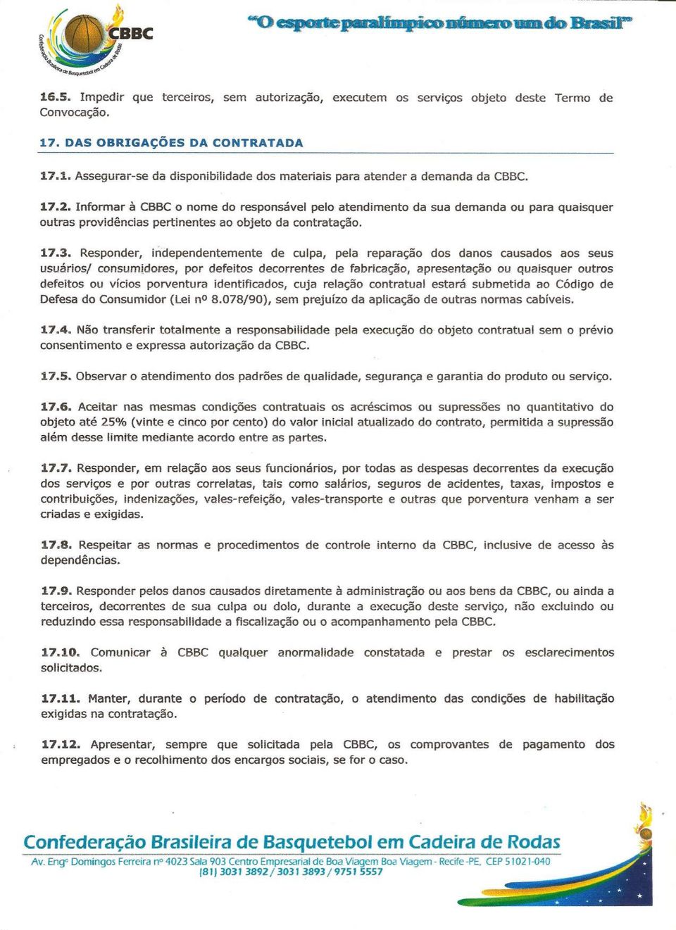 Responder, independentemente de culpa, pela reparação dos danos causados aos seus usuários/ consurnldcres, por defeitos decorrentes de fabricação, apresentação ou quaisquer outros defeitos ou vícios