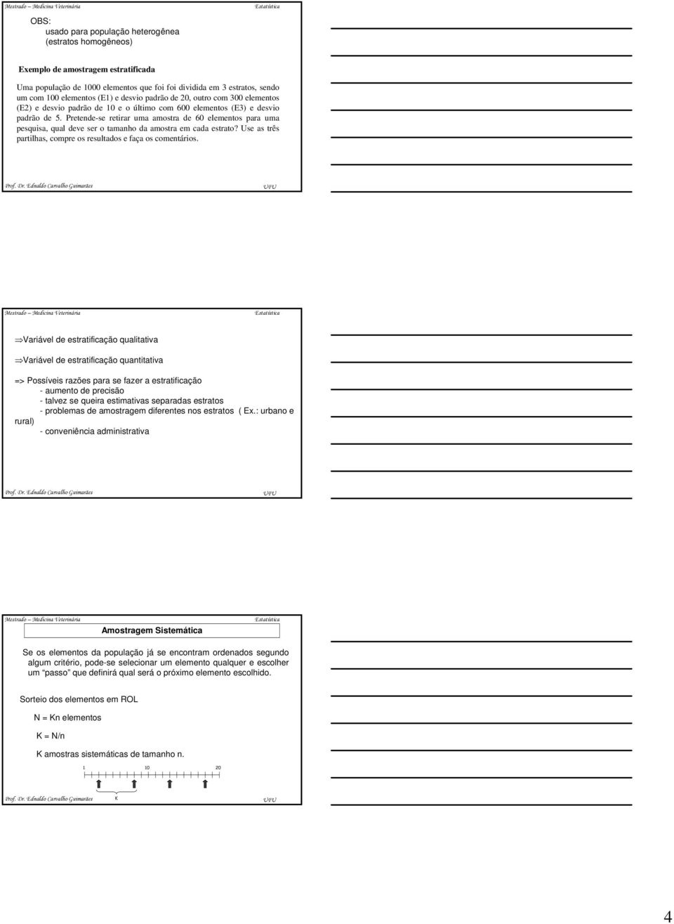 Pretede-se retirar uma amostra de 60 elemetos para uma pesquisa, qual deve ser o tamaho da amostra em cada estrato? Use as três partilhas, compre os resultados e faça os cometários.